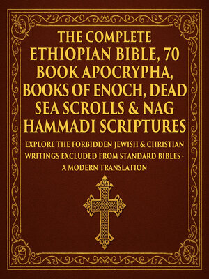 cover image of The Complete Ethiopian Bible, 70 Book Apocrypha, Books of Enoch, Dead Sea Scrolls & Nag Hammadi Scriptures